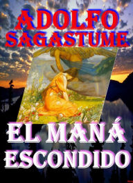 Title: El Mana Escondido, Author: Adolfo Sagastume