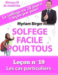 Title: Solfège Facile Pour Tous ou Comment Apprendre Le Solfège en 20 Jours ! - Leçon N°19, Author: Myriam Birger