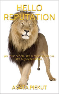 Hello Reputation: We Trust People. We Remember Stories. We Buy Experiences.