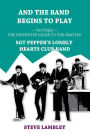 And the Band Begins to Play. Part Eight: The Definitive Guide to the Beatles' Sgt Pepper's Lonely Hearts Club Band