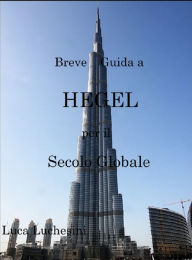 Title: Breve guida a Hegel per il secolo globale, Author: Luca Luchesini