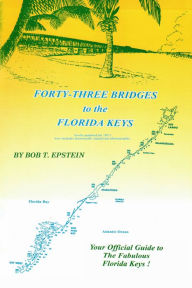 Title: Forty-Three Bridges to the Florida Keys, Author: Bob T. Epstein