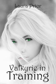 Title: Valkyrie in Training, Author: Laura Prior