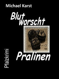 Title: Blutworschtpralinen, Author: Michael Karst