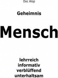 Title: Geheimnis Mensch, Author: Doc Alop