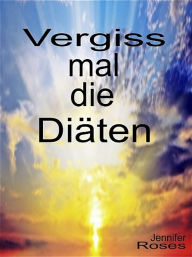 Title: Vergiss mal die Diäten, Author: Jennifer Roses