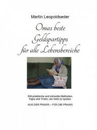 Title: Omas beste Geldspartipps für alle Lebensbereiche, Author: Martin Leopoldseder - LEO OMA