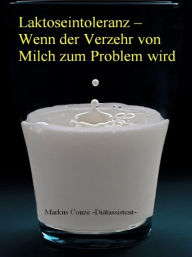 Title: Laktoseintoleranz - Wenn der Verzehr von Milch zum Problem w, Author: Markus Conze