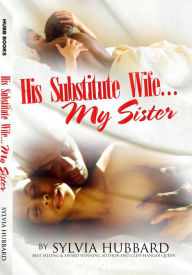 Title: His Substitute Wife... My Sister Book One, Author: Sylvia Hubbard