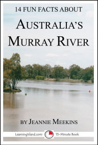Title: 14 Fun Facts About Australia's Murray River: A 15-Minute Book, Author: Jeannie Meekins