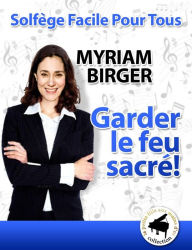 Title: Garder le feu sacré ! (Solfège Facile Pour Tous, #21), Author: Myriam Birger