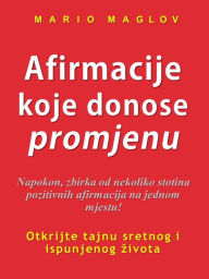 Title: Afirmacije koje donose promjenu, Author: Mario Maglov