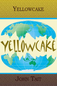 Title: Yellowcake, Author: John Tait