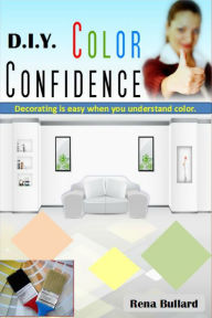 Title: DIY Color Confidence, Author: Rena Bullard