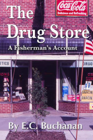 Title: The Drug Store: A Fisherman's Account, Author: E C Buchanan