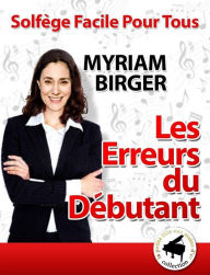 Title: Solfège Facile Pour Tous ou Comment Apprendre Le Solfège en 20 Jours ! - Les Erreurs du Débutant, Author: Myriam Birger