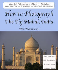 Title: How to Photograph the Taj Mahal, India, Author: Don Mammoser
