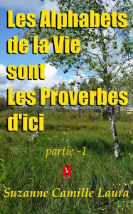Title: Les Alphabets de la Vie sont Les Proverbes d'ici (partie -1), Author: Suzanne Camille Laura