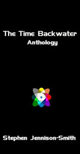 Title: The Time Backwater Anthology, Author: Stephen Jennison-Smith