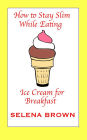 How to Stay Slim While Eating Ice Cream for Breakfast