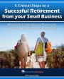 5 Critical Steps to a Successful Retirement From your Small Business