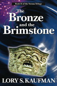 Title: The Bronze and the Brimstone (Book #2 of The Verona Trilogy), Author: Lory Kaufman