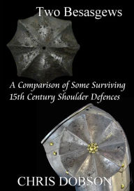 Two Besagews. A Comparison of Some Surviving 15th Century Shoulder Defences