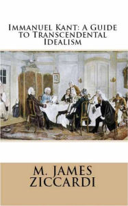 Title: Immanuel Kant: A Guide to Transcendental Idealism, Author: M. James Ziccardi