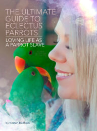 Title: The Ultimate Guide to Eclectus Parrots, Author: Kirsten Badham