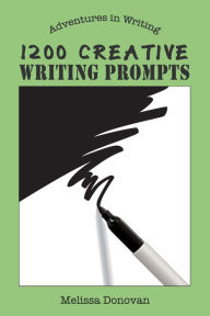 Title: 1200 Creative Writing Prompts (Adventures in Writing), Author: Melissa Donovan