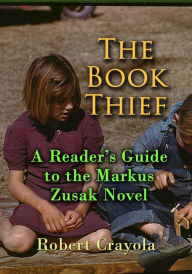 Title: The Book Thief: A Reader's Guide to the Markus Zusak Novel, Author: Robert Crayola