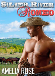 Title: Silver River Romeo - Cole's story (Western Cowboy Romance), Author: Amelia Rose