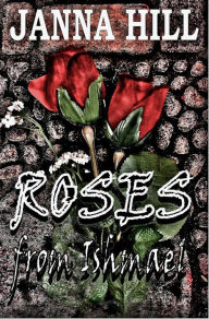 Title: Roses from Ishmael, Author: Janna Hill