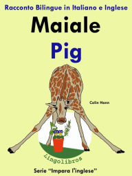 Title: Racconto Bilingue in Italiano e Inglese: Maiale - Pig. Serie Impara l'inglese., Author: Colin Hann