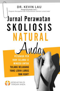 Title: Jurnal Perawatan Skoliosis Natural Anda: Petunjuk per hari selama 12 minggu untuk tulang belakang yang lebih lurus dan kuat!, Author: Kevin Lau