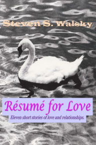 Title: Résumé for Love, Author: Steven S Walsky