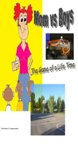 Title: Mom vs Boys: The Game of a Life Time, Author: Christine L. Szymanski