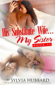 Title: His Substitute Wife... My Sister Book Two, Author: Sylvia Hubbard