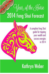 Title: 2014 Feng Shui Forecast, Year of the Horse, Author: Kathryn Weber