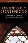 Contentiously Contending: A Word to Today's Apologetics Emphasis