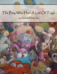 Title: The Boy Who Had A Lot Of Toys, Author: Joanne Elisha Yeo