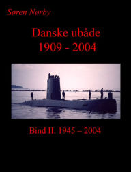 Title: Danske Ubåde 1909: 2004. Bind II, Author: Søren Nørby