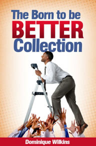 Title: The Born to Be Better Collection, Author: Dominique Wilkins