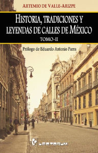 Historia, tradiciones y leyendas de calles de Mexico. Vol 2