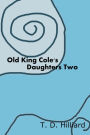 Old King Cole's Daughters Two