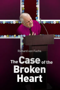 Title: The Case of the Broken Heart, Author: Richard von Fuchs