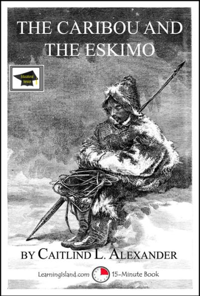 The Caribou and the Eskimo: A 15-Minute Book, Educational Version