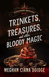 Title: Trinkets, Treasures, and Other Bloody Magic (Dowser Series #2), Author: Meghan Ciana Doidge