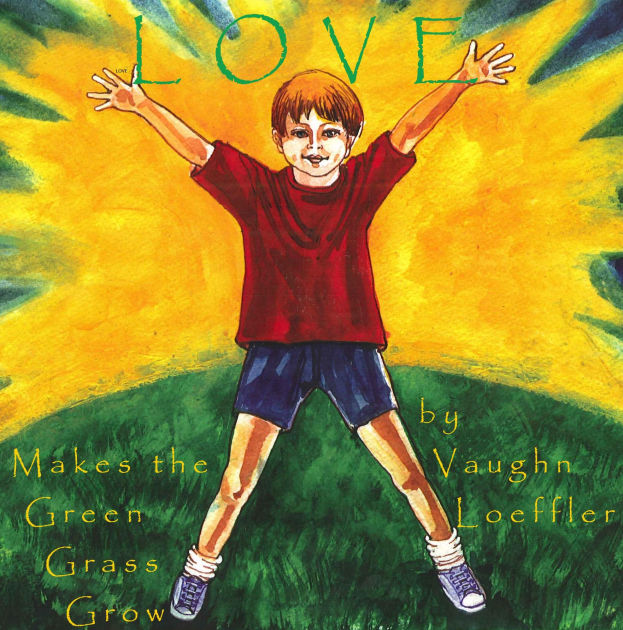 Love Makes the Green Grass Grow by Vaughn Loeffler, Paperback Barnes