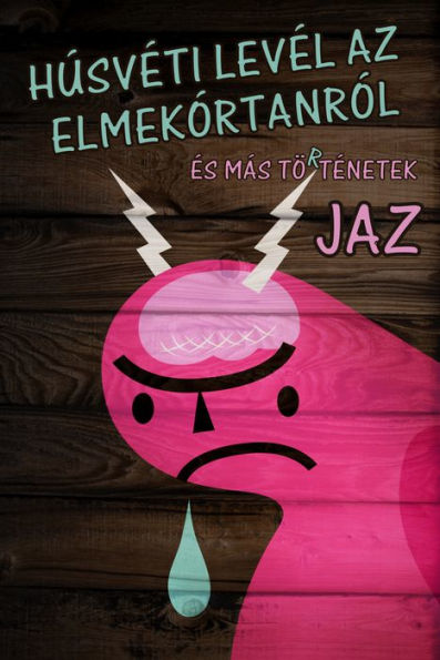 Húsvéti levél az elmekórtanról és más történetek